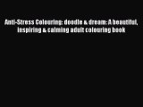 Anti-Stress Colouring: doodle & dream: A beautiful inspiring & calming adult colouring book