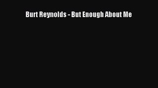 Burt Reynolds - But Enough About Me [PDF Download] Burt Reynolds - But Enough About Me# [Read]