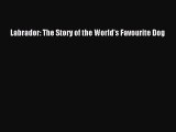 Labrador: The Story of the World's Favourite Dog [PDF Download] Labrador: The Story of the