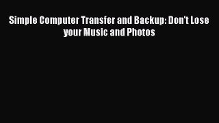Simple Computer Transfer and Backup: Don't Lose your Music and Photos Read Simple Computer