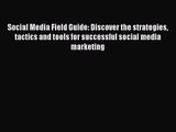 Social Media Field Guide: Discover the strategies tactics and tools for successful social media
