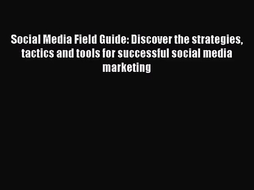 Social Media Field Guide: Discover the strategies tactics and tools for successful social media