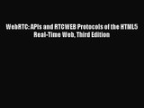 WebRTC: APIs and RTCWEB Protocols of the HTML5 Real-Time Web Third Edition [PDF Download] WebRTC: