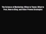 The Science of Marketing: When to Tweet What to Post How to Blog and Other Proven Strategies
