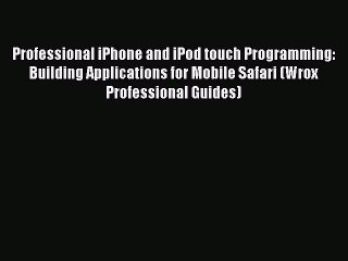 Professional iPhone and iPod touch Programming: Building Applications for Mobile Safari (Wrox