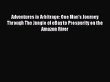 Adventures in Arbitrage: One Man's Journey Through The Jungle of eBay to Prosperity on the