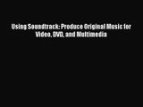 Using Soundtrack: Produce Original Music for Video DVD and Multimedia Read Using Soundtrack: