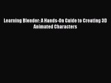 Learning Blender: A Hands-On Guide to Creating 3D Animated Characters Read Learning Blender: