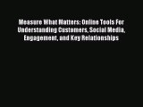 Measure What Matters: Online Tools For Understanding Customers Social Media Engagement and