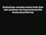 Writing Riches: Learn How to Boost Profits Drive Sales and Master Your Financial Destiny With
