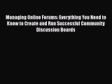 Managing Online Forums: Everything You Need to Know to Create and Run Successful Community