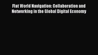 Flat World Navigation: Collaboration and Networking in the Global Digital Economy [PDF Download]