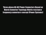 [PDF Download] Three-phase AC-AC Power Converters Based on Matrix Converter Topology: Matrix-reactance