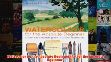 Watercolor for the Absolute Beginner Art for the Absolute Beginner