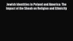 Download Jewish Identities in Poland and America: The Impact of the Shoah on Religion and Ethnicity