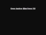 Cross Justice: (Alex Cross 23) [PDF Download] Cross Justice: (Alex Cross 23)# [Download] Full