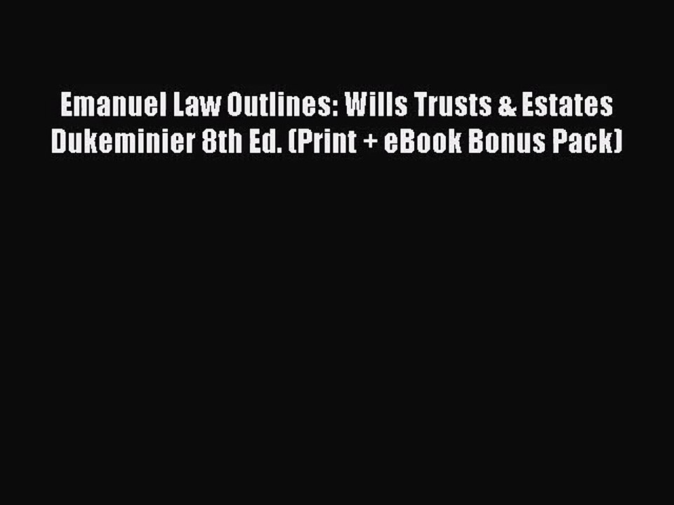 [PDF Download] Emanuel Law Outlines: Wills Trusts & Estates Dukeminier 8th Ed. (Print + eBook