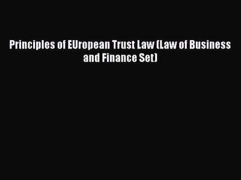 [PDF Download] Principles of EUropean Trust Law (Law of Business and Finance Set) [Download]