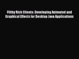 Filthy Rich Clients: Developing Animated and Graphical Effects for Desktop Java Applications