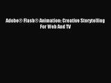 Adobe® Flash® Animation: Creative Storytelling For Web And TV Read Adobe® Flash® Animation: