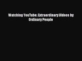 Watching YouTube: Extraordinary Videos by Ordinary People Read Watching YouTube: Extraordinary