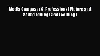 Media Composer 6: Professional Picture and Sound Editing (Avid Learning) Download Media Composer