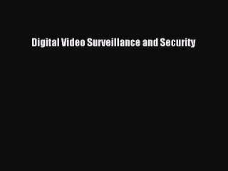 Digital Video Surveillance and Security Read Digital Video Surveillance and Security# Ebook