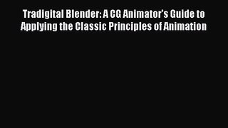 Tradigital Blender: A CG Animator's Guide to Applying the Classic Principles of Animation Read