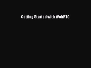 [PDF Download] Getting Started with WebRTC# [Read] Full Ebook