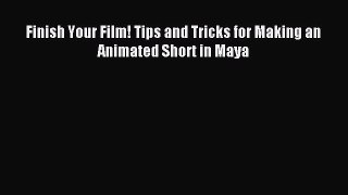 Finish Your Film! Tips and Tricks for Making an Animated Short in Maya Download Finish Your