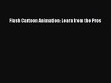 Flash Cartoon Animation: Learn from the Pros Read Flash Cartoon Animation: Learn from the Pros#