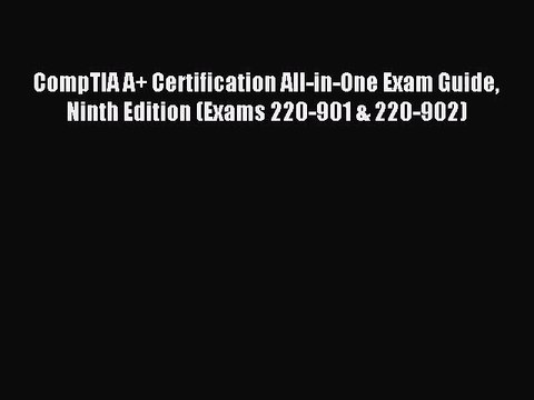 [PDF Download] CompTIA A+ Certification All-in-One Exam Guide Ninth Edition (Exams 220-901
