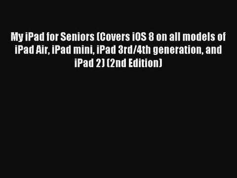 [PDF Download] My iPad for Seniors (Covers iOS 8 on all models of iPad Air iPad mini iPad