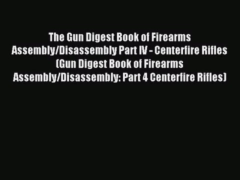 [PDF Download] The Gun Digest Book of Firearms Assembly/Disassembly Part IV - Centerfire Rifles