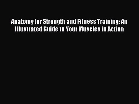 [PDF Download] Anatomy for Strength and Fitness Training: An Illustrated Guide to Your Muscles