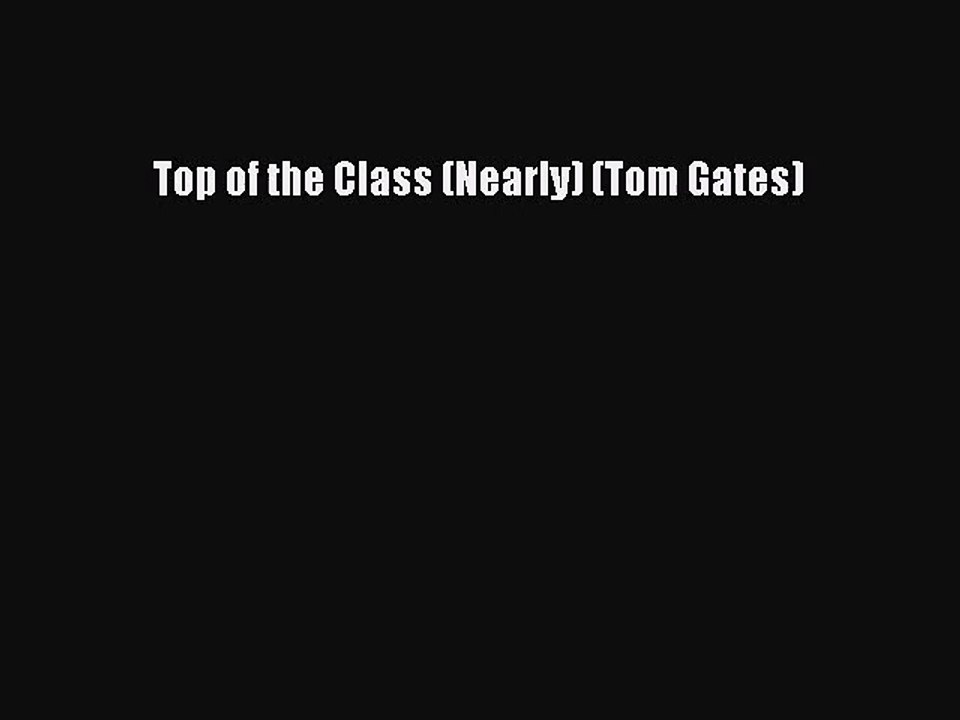 [PDF Download] Top of the Class (Nearly) (Tom Gates)# [Read] Online