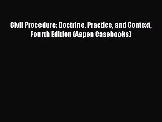 [PDF Download] Civil Procedure: Doctrine Practice and Context Fourth Edition (Aspen Casebooks)