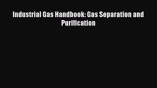 [PDF Download] Industrial Gas Handbook: Gas Separation and Purification [Read] Full Ebook