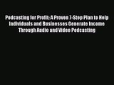 Podcasting for Profit: A Proven 7-Step Plan to Help Individuals and Businesses Generate Income