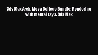 3ds Max Arch. Mesa College Bundle: Rendering with mental ray & 3ds Max Read 3ds Max Arch. Mesa