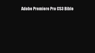 Adobe Premiere Pro CS3 Bible [PDF Download] Adobe Premiere Pro CS3 Bible# [Download] Full Ebook