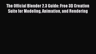 The Official Blender 2.3 Guide: Free 3D Creation Suite for Modeling Animation and Rendering