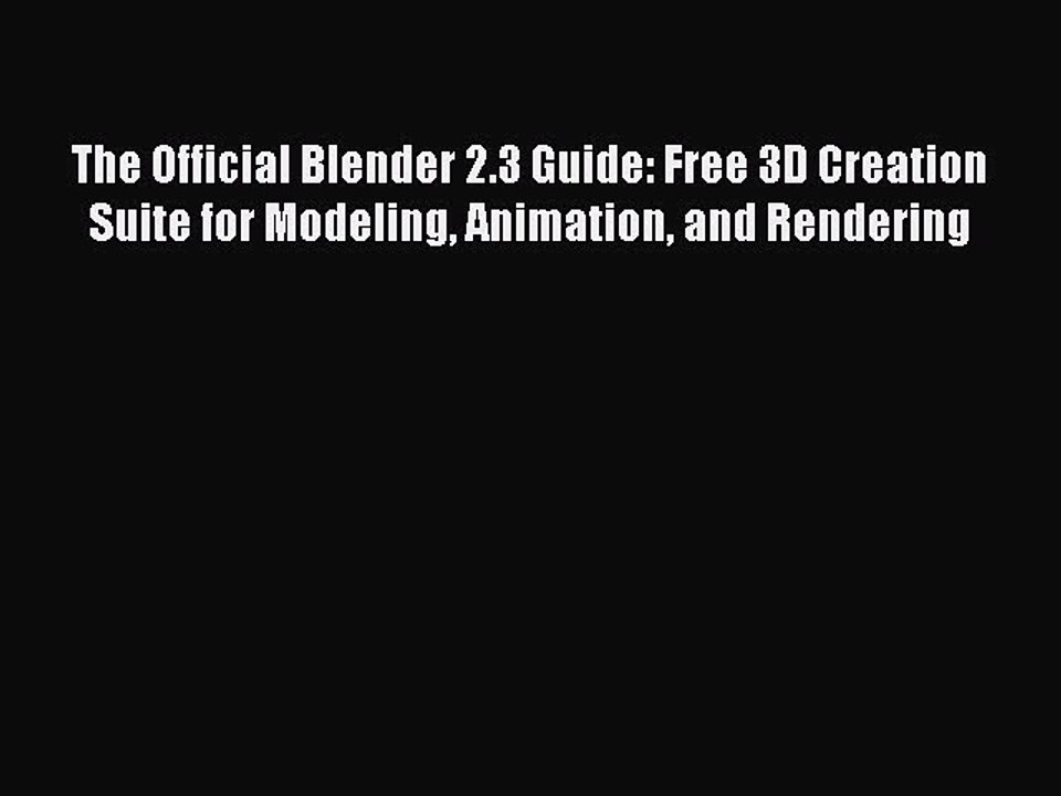 The Official Blender 2.3 Guide: Free 3D Creation Suite for Modeling Animation and Rendering