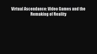 Virtual Ascendance: Video Games and the Remaking of Reality Read Virtual Ascendance: Video