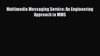 Multimedia Messaging Service: An Engineering Approach to MMS Read Multimedia Messaging Service:
