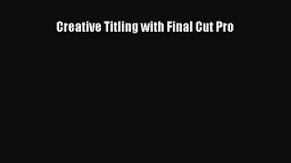 Creative Titling with Final Cut Pro [PDF Download] Creative Titling with Final Cut Pro# [PDF]