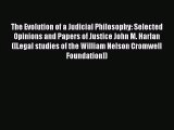 [PDF Download] The Evolution of a Judicial Philosophy: Selected Opinions and Papers of Justice