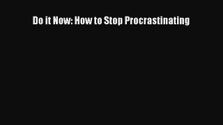 Do it Now: How to Stop Procrastinating [Read] Online