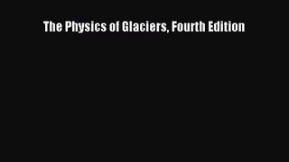 [PDF Download] The Physics of Glaciers Fourth Edition [Download] Online