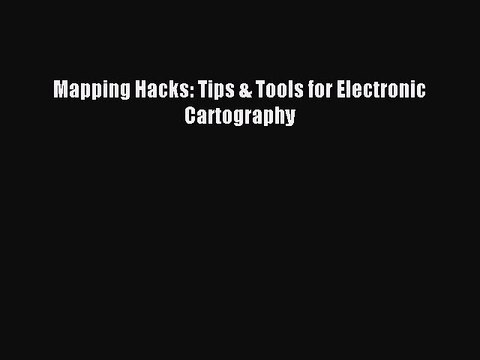 [PDF Download] Mapping Hacks: Tips & Tools for Electronic Cartography# [PDF] Online